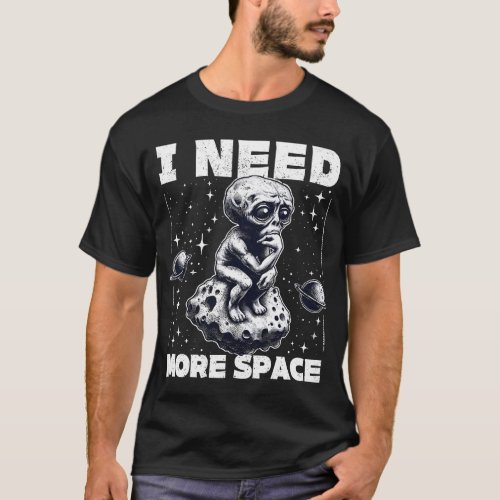 I Need More Space T_Shirt