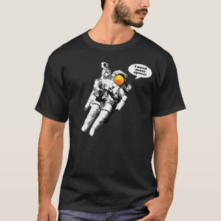I need more space T-Shirt