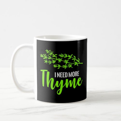 I need more Thyme Cooking Spices Kitchen  Coffee Mug