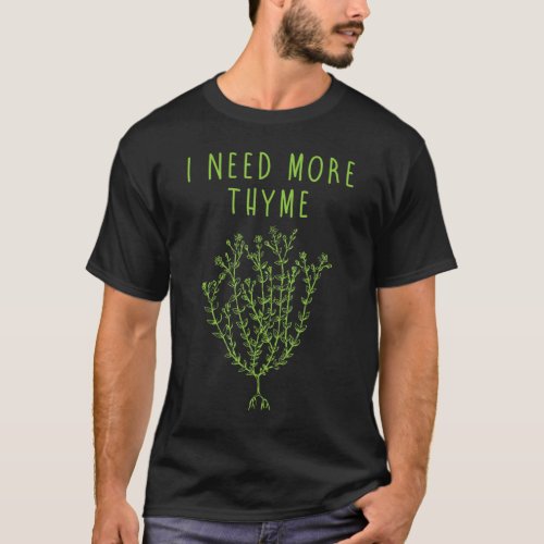 I Need More Thyme Funny Culinary Chefs Cooking Gif T_Shirt