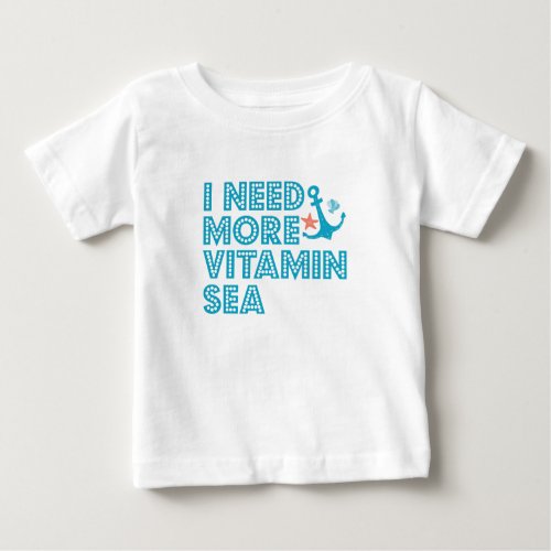I Need More Vitamine Sea Funny Summer Beach Gift  Baby T_Shirt
