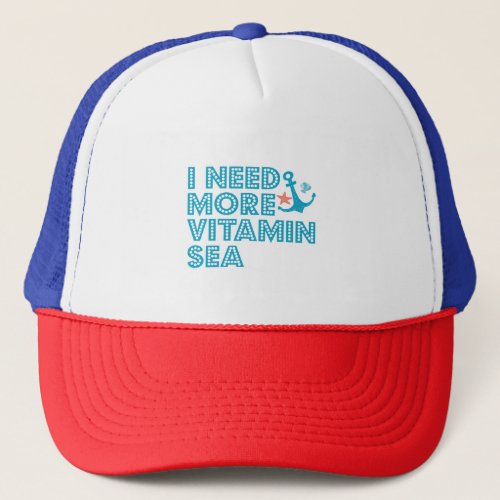 I Need More Vitamine Sea Funny Summer Beach Gift  Trucker Hat