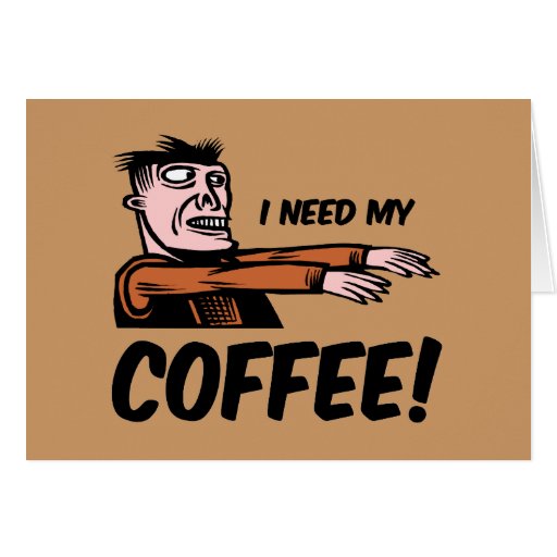 i need my coffee greeting card | Zazzle