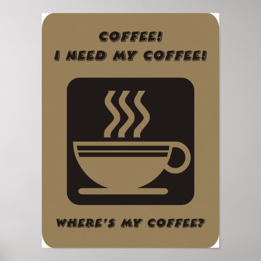 I need my coffee poster | Zazzle