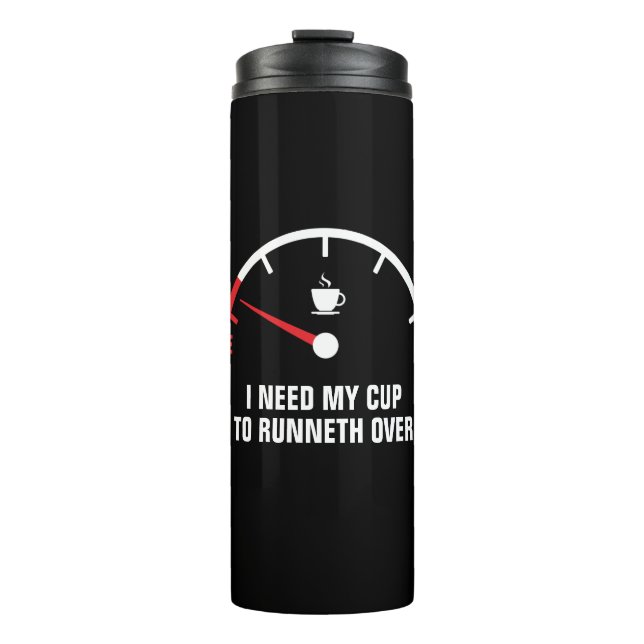 I Need My Cup To Runneth Over: running on empty (Front)