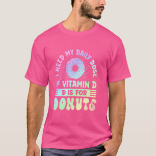 I Need My Daily Dose of Vitamin D - Funny Donut Lo T-Shirt
