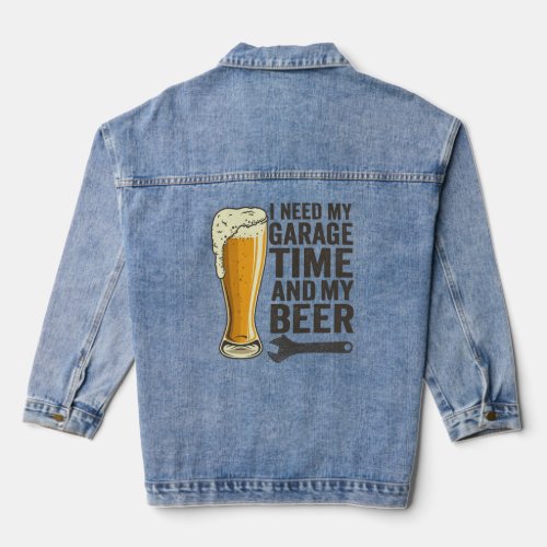 I Need My Garage Time and My Beer Funny Repairman  Denim Jacket