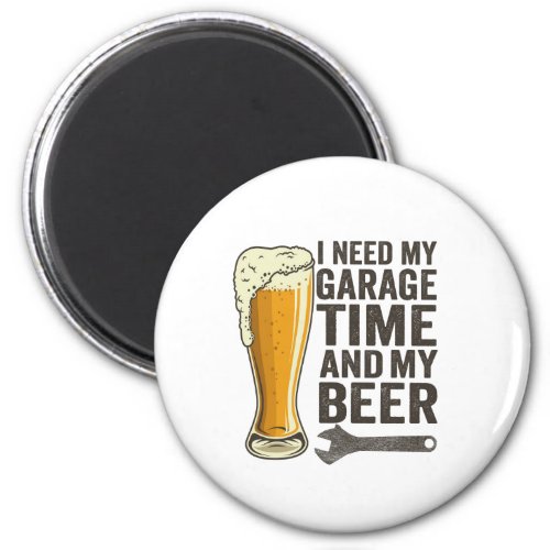 I Need My Garage Time and My Beer Funny Repairman Magnet