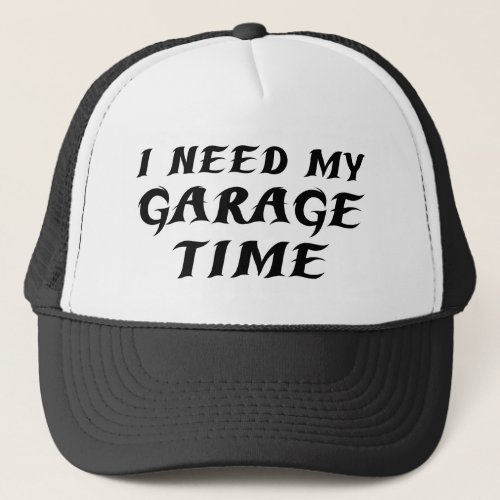 I Need My Garage Time Coffee Mug Trucker Hat