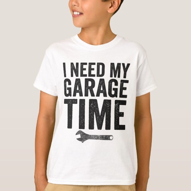 I Need My Garage Time Funny Car Enthusiast Gift  T-Shirt (Front)