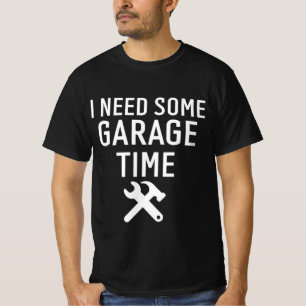 I need My Garage Time Funny Repairman Humor T-Shirt