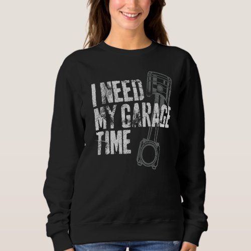 I Need My Garage Time Funny Vintage Mechanic  2 Sweatshirt