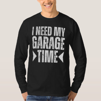 I Need My Garage Time I'll Be In The Garage Cave M T-Shirt