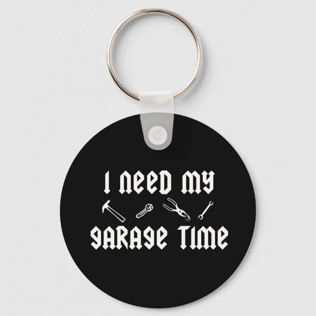 I need my garage time keychain (Front)