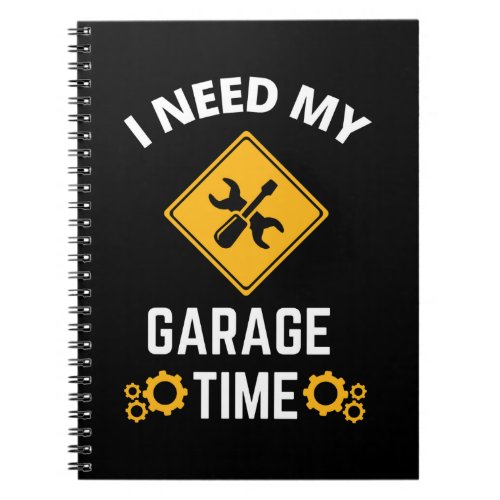 I Need My Garage Time Notebook