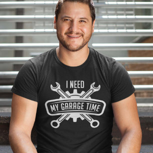 I Need My Garage Time T-Shirt