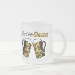 I Need My Glasses Beer Humor Mug