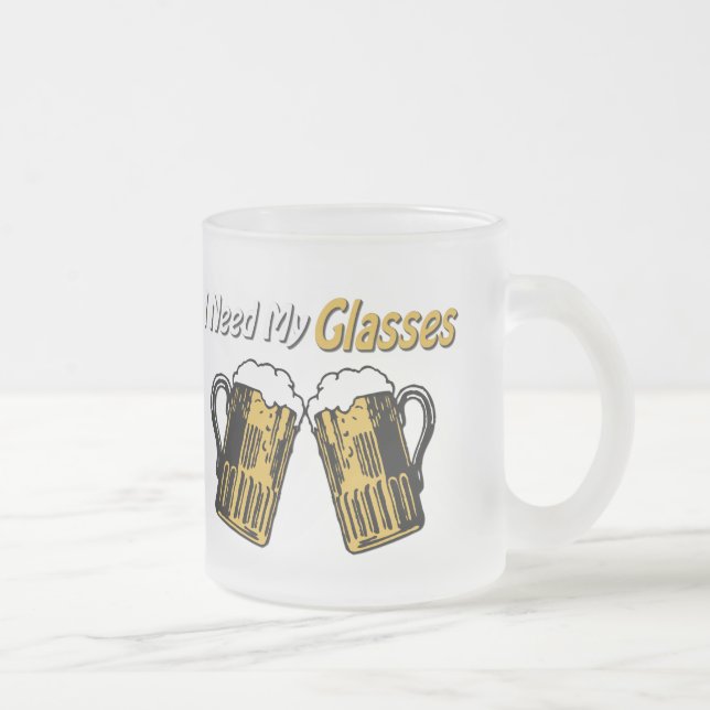 I Need My Glasses Beer Humor Mug (Right)