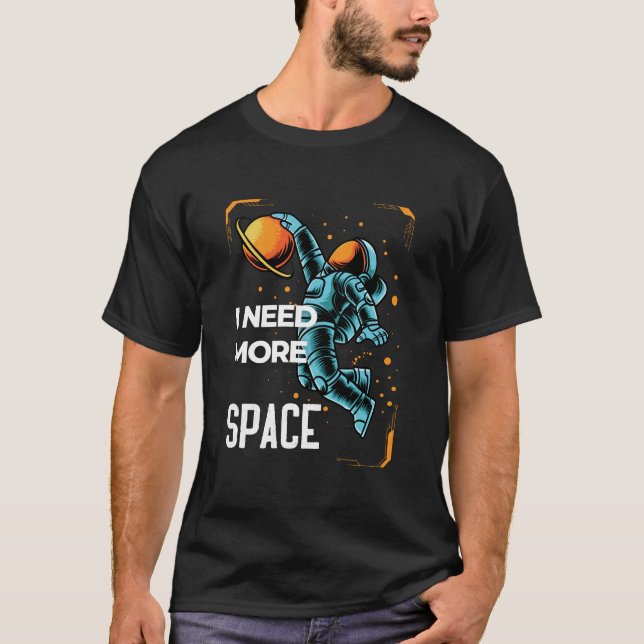 I Need My Space—Astronaut Edition T-Shirt (Front)