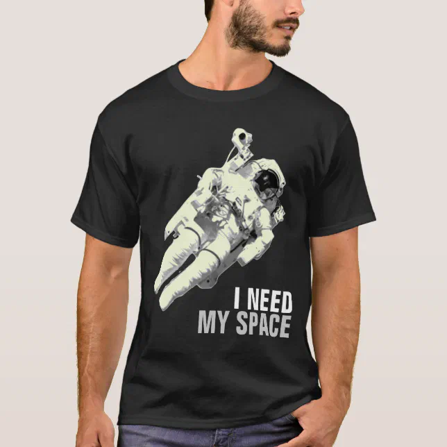 I Need My Space Astronaut Shirt Zazzle