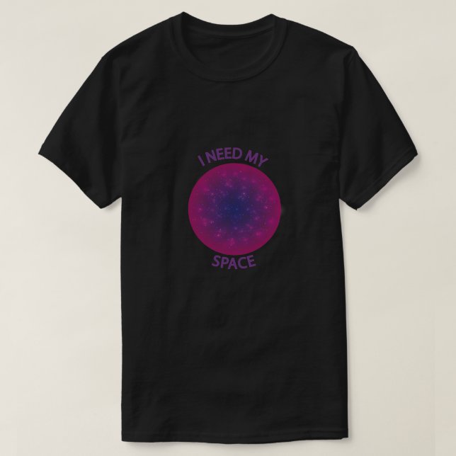 I need my Space Basic Dark T-Shirt (Design Front)