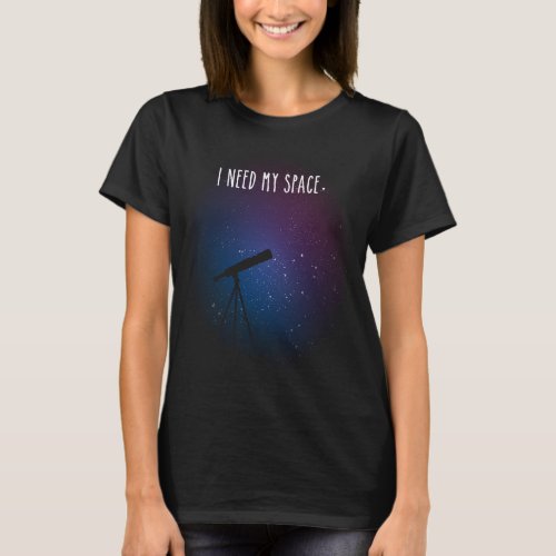 I need my space Galaxy Print Nasa Outer Space T_Shirt