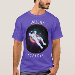 I Need My Space Outer Space Galaxy Astronaut T-Shirt