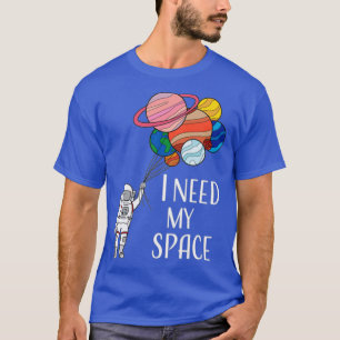 I Need My Space T-Shirt