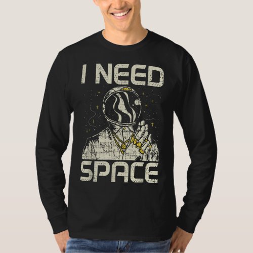 I Need My Spaces Astronaut Astronomy Astronomy T_Shirt