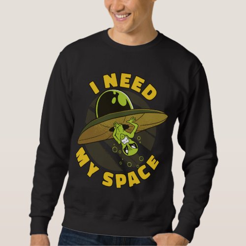 I Need My Spaces Ufo Astronomy Astronomy Sweatshirt