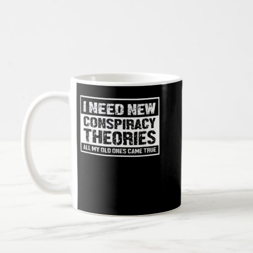 I Need New Conspiracy Theories All My Old Ones Cam Coffee Mug