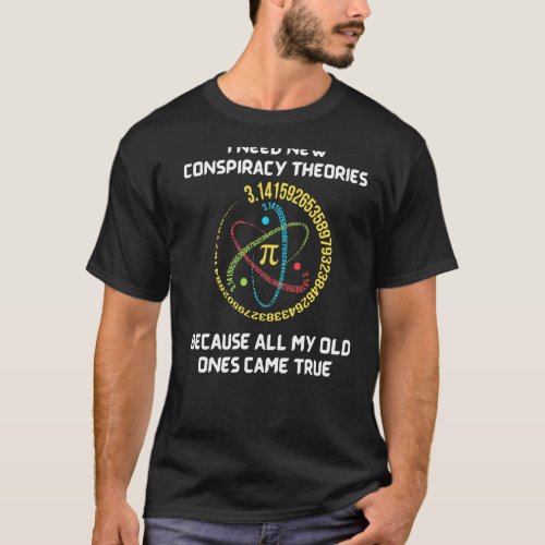 I Need New Conspiracy Theories Funny Conservative  T_Shirt