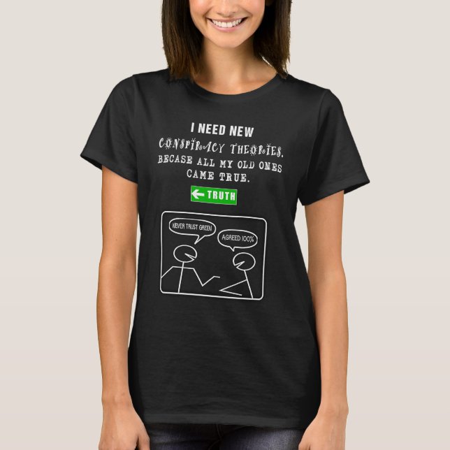 I need new Conspiracy Theories Never Trust Green   T-Shirt (Front)