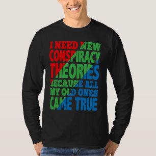 I Need New Conspiracy Theories T-Shirt