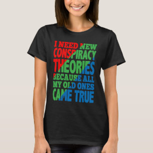 I Need New Conspiracy Theories T-Shirt