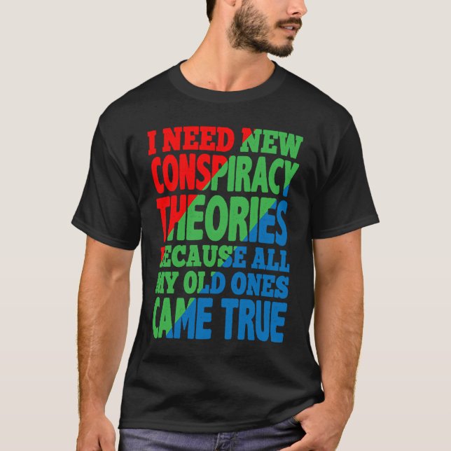 I Need New Conspiracy Theories T-Shirt (Front)