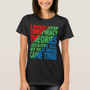 I Need New Conspiracy Theories T-Shirt