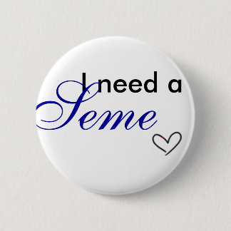 I need of a seme pinback button
