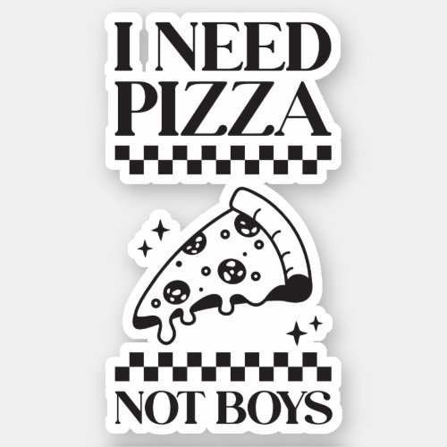 I Need Pizza Not Boys Funny Girl Quotes Custom_Cut Sticker
