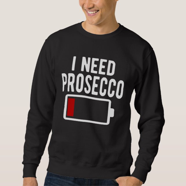 I Need Prosecco Wine Sweatshirt (Front)