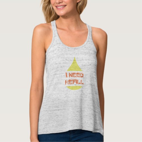 I Need Refill Drop with Custom Text Tank Top