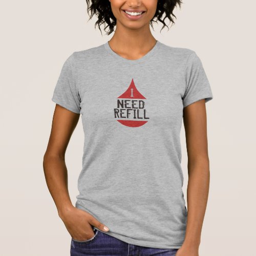 I NEED REFILL Red Drop Icon Text T_Shirt