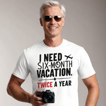 I Need Six Month Vacation, TWICE a Year