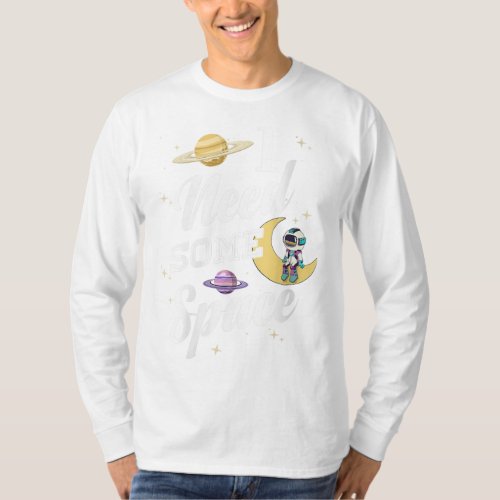 I Need Some Space Astronaut Outer Space Planets Sp T_Shirt