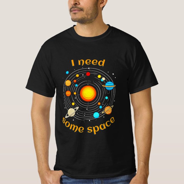I Need Some Space Astronomy Humor T-Shirt (Front)