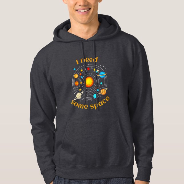 I Need Some Space Astronomy Humor T-Shirt Hoodie (Front)