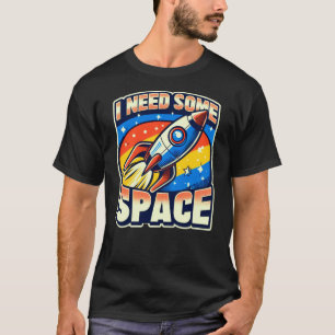 I Need Some Space Funny Sarcastic Quote T-Shirt