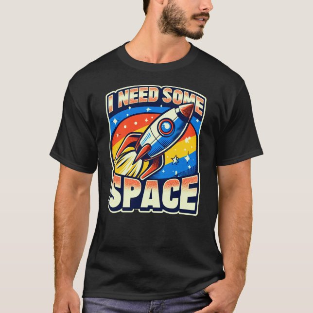 I Need Some Space Funny Sarcastic Quote T-Shirt (Front)