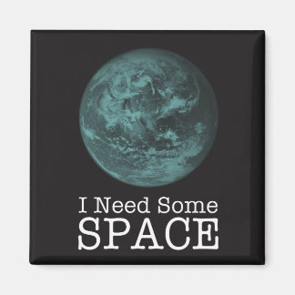 I Need Some Space Magnet