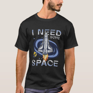 I Need Some Space T-Shirt